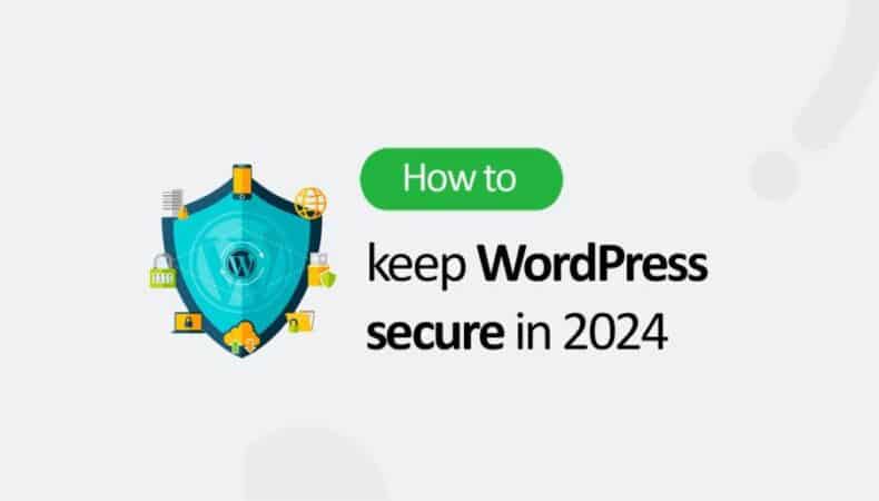 Keeping your WordPress site safe is super important. In this guide you'll learn How to keep WordPress secure in 2024